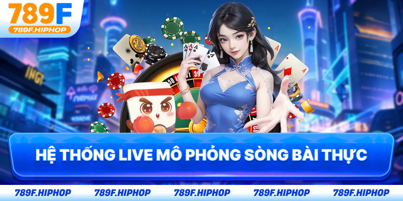 Hệ thống live mô phỏng sòng bài thực
