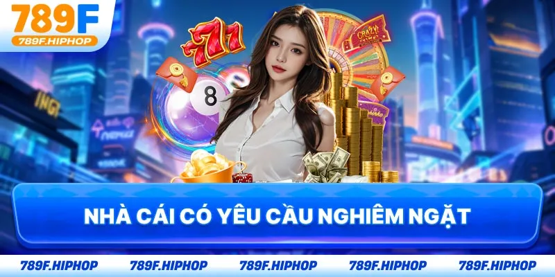 Nhà cái có yêu cầu nghiêm ngặt